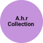 Business logo of A.H.R COLLECTION