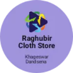 Business logo of Raghubir cloth store