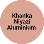 Business logo of Khanka Niyazi Aluminium