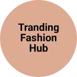 Business logo of Tranding fashion hub