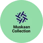 Business logo of Muskaan collection