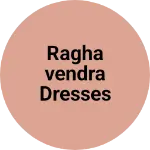 Business logo of Raghavendra dresses