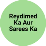 Business logo of Reydimed ka aur sarees ka kam h