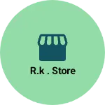 Business logo of R.k . Store