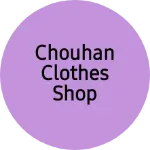 Business logo of Chouhan clothes shop