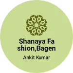 Business logo of SHANAYA FASHION,BAGEN GOLA
