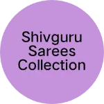 Business logo of Shivguru sarees collection