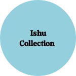 Business logo of Ishu Collection