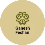Business logo of Ganesh feshan