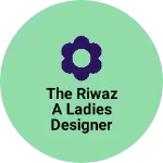 Business logo of The Riwaz A Ladies Designer Studio