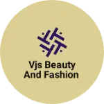 Business logo of VJS BEAUTY AND FASHION