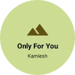 Business logo of Only for you