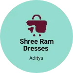 Business logo of Shree Ram Dresses