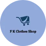 Business logo of F K clothes shop