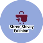 Business logo of Shree shivay fashion