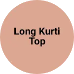 Business logo of Long kurti top