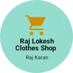 Business logo of Raj Lokesh clothes shop