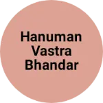 Business logo of Hanuman vastra bhandar kapd
