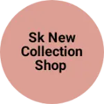 Business logo of Sk new collection shop