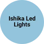 Business logo of ISHIKA LED LIGHTS