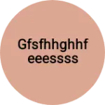 Business logo of Gfsfhhghhfeeessss