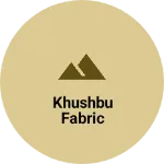Business logo of Khushbu fabric