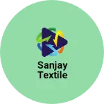 Business logo of Sanjay textile