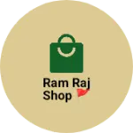 Business logo of Ram Raj shop 🚩