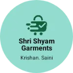 Business logo of Shri Shyam garments and cutpi center