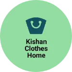 Business logo of Kishan clothes home