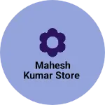 Business logo of Mahesh Kumar store