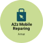 Business logo of A2Z MOBILE REPARING