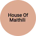 Business logo of House of Maithili