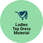 Business logo of Ladies Top dress material