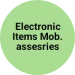 Business logo of ELECTRONIC ITEMS MOB.ASSESRIES