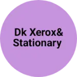 Business logo of DK Xerox& Stationary