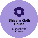 Business logo of Shivam kloth house