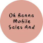 Business logo of Ok Banna mobile sales and service