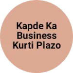 Business logo of Kapde ka business kurti plazo