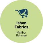 Business logo of Ishan Fabrics