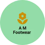 Business logo of A M FOOTWEAR