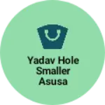 Business logo of Yadav hole smaller asusa jainagar Azamgarh