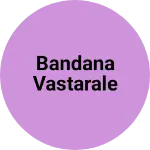 Business logo of Bandana vastarale