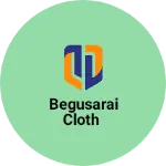 Business logo of Begusarai cloth