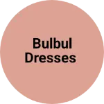 Business logo of BULBUL DRESSES