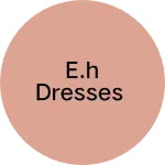 Business logo of E.H Dresses