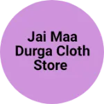 Business logo of Jai maa Durga cloth store