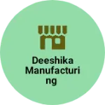 Business logo of Deeshika manufacturing