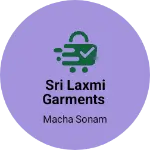 Business logo of SRI LAXMI GARMENTS