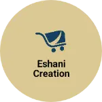 Business logo of Eshani creation